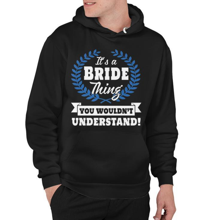 Its A Bride Thing You Wouldnt Understand T Shirt Bride Shirt  For Bride A Hoodie