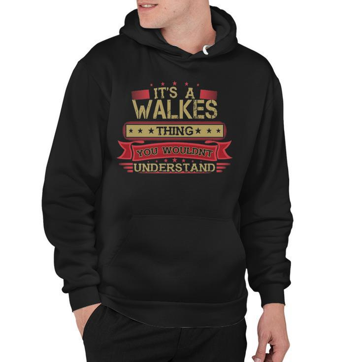 Its A Walkes Thing You Wouldnt Understand T Shirt Walkes Shirt Shirt For Walkes  Hoodie