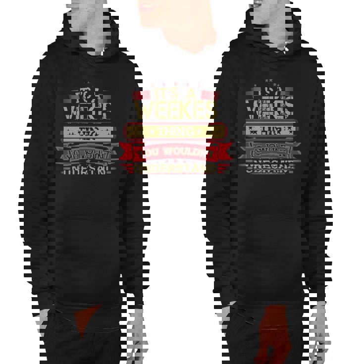 Its A Weekes Thing You Wouldnt Understand T Shirt Weekes Shirt Shirt For Weekes  Hoodie