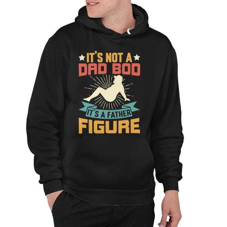 Its Not A Dad Bod Its A Father Figure Fathers Day Gift Hoodie
