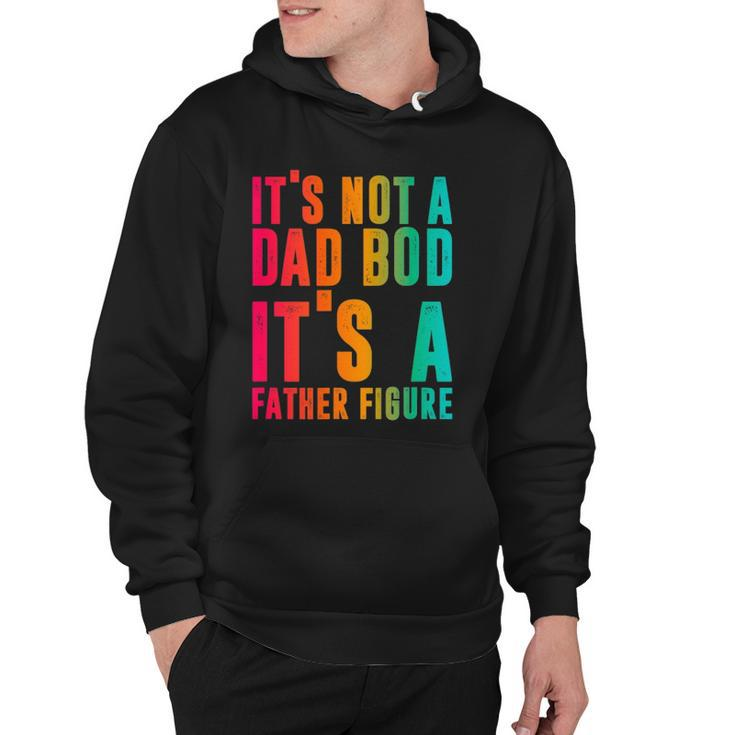 Its Not A Dad Bod Its A Father Figure Funny Phrase Men Hoodie