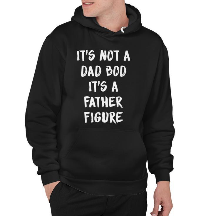 Its Not A Dad Bod Its A Father Figure  Hoodie