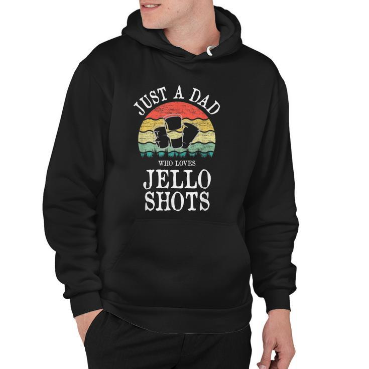 Just A Dad Who Loves Jello Shots Hoodie
