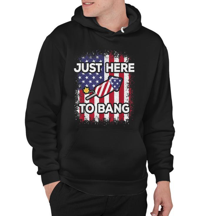 Just Here To Bang 4Th Of July American Flag Fourth Of July  Hoodie