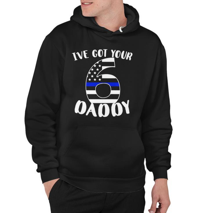 Kids Ive Got Your Six Dad Proud Police Daddy Father Job Pride Hoodie