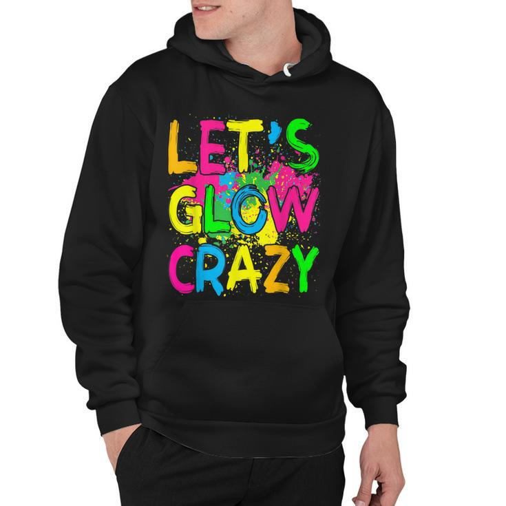 Lets Glow Crazy Glow Party 80S Retro Costume Party Lover  Hoodie
