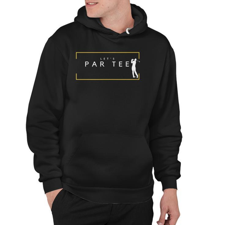 Lets Par Tee - Funny Golfing Partee For Golf Lovers Hoodie
