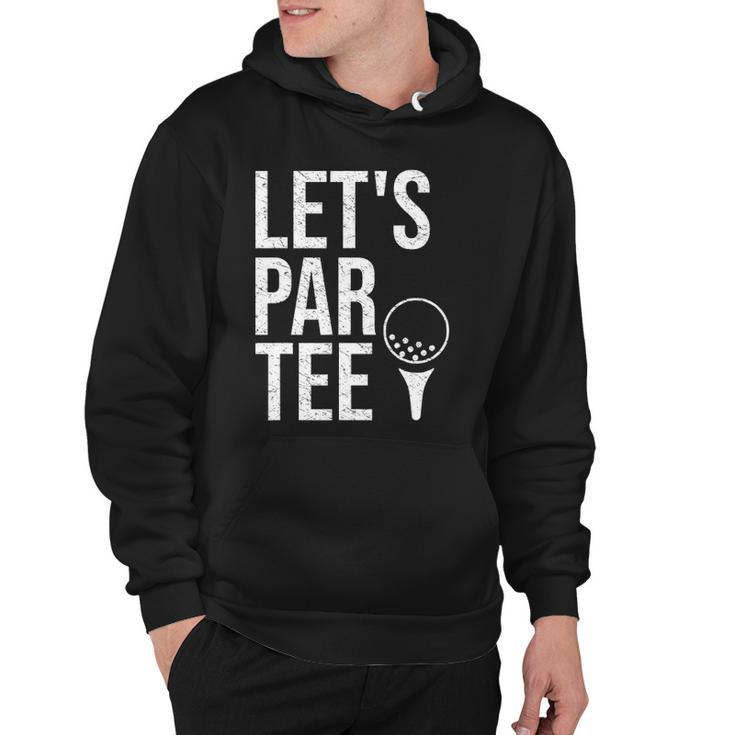 Lets Par Tee Partee Funny Golfing Lover  Golf Player Hoodie