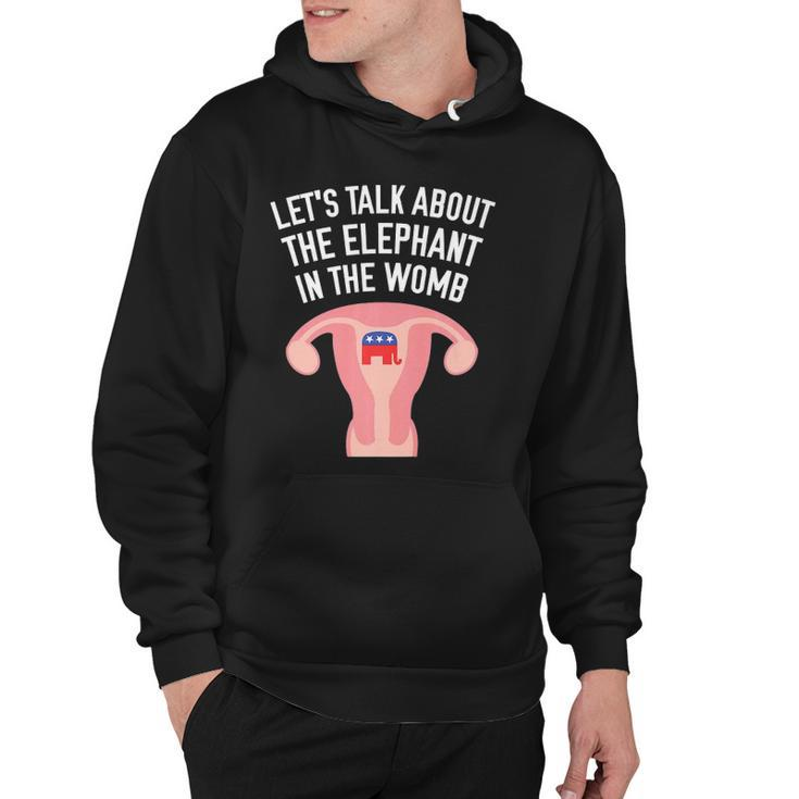 Lets Talk About The Elephant In The Womb Feminist  Hoodie