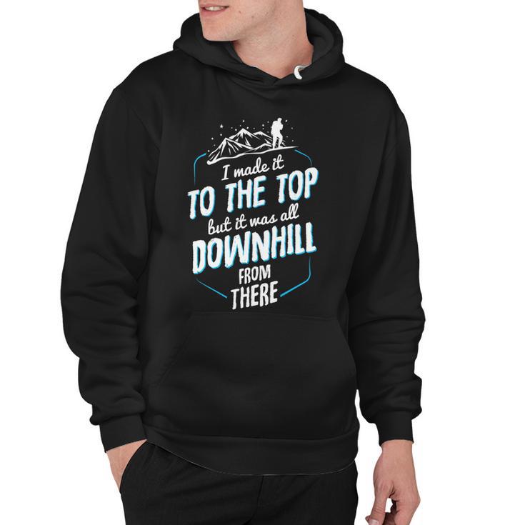 Made It To The Top All Downhill From There  107 Trending Shirt Hoodie