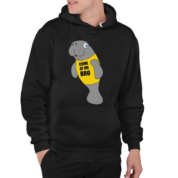 Manatee Novelty Come At Me Bro Hoodie