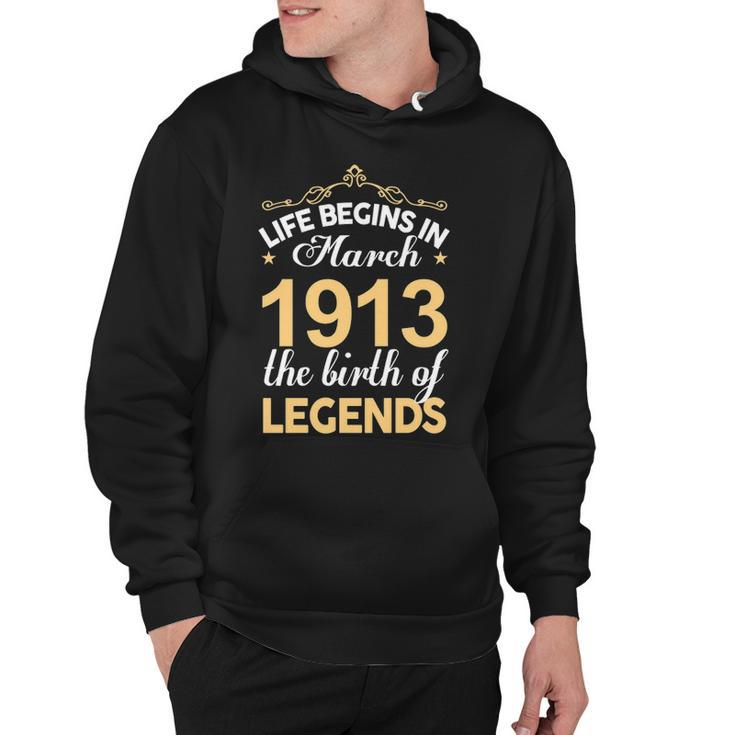 March 1913 Birthday   Life Begins In March 1913 V2 Hoodie