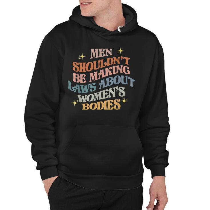 Men Shouldnt Be Making Laws About Bodies Feminist  Hoodie