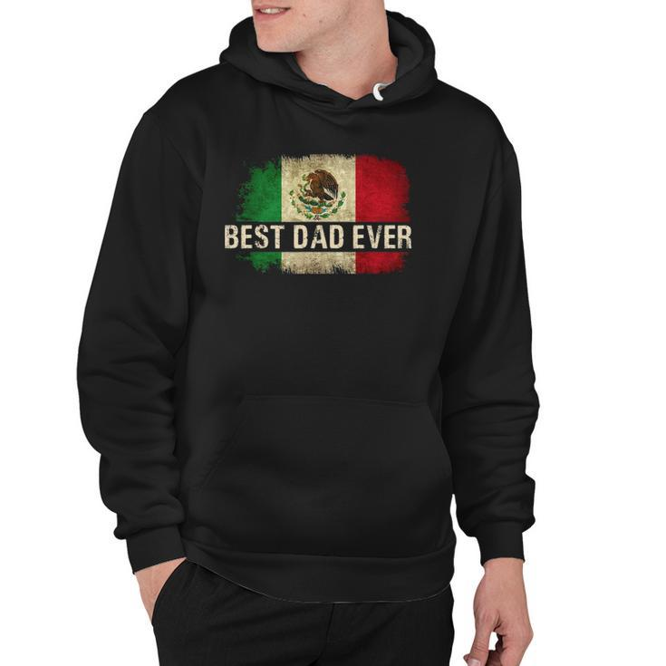 Mens Best Mexican Dad Ever Mexican Flag Pride Fathers Day Gift Hoodie
