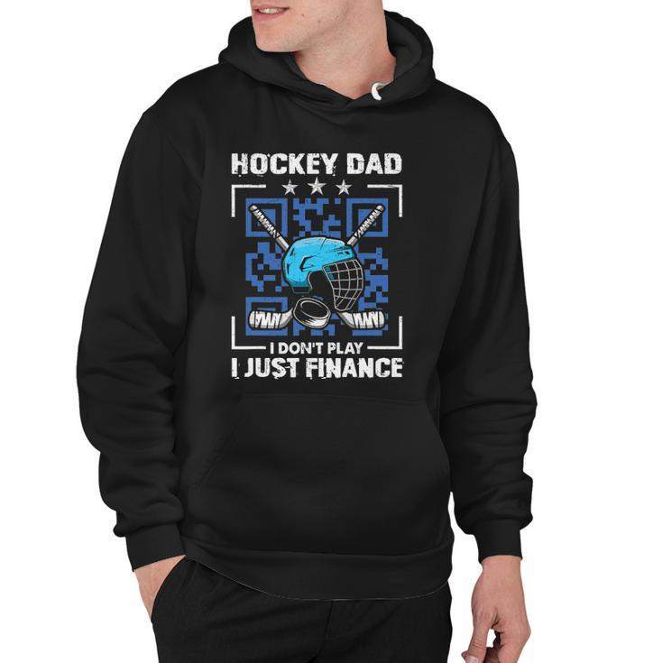 Mens Funny Hockey Dad Tee Hockey Dad I Dont Play I Just Finance Hoodie