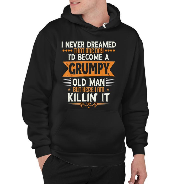 Mens Grandpa Fathers Day I Never Dreamed Id Be A Grumpy Old Man  Hoodie