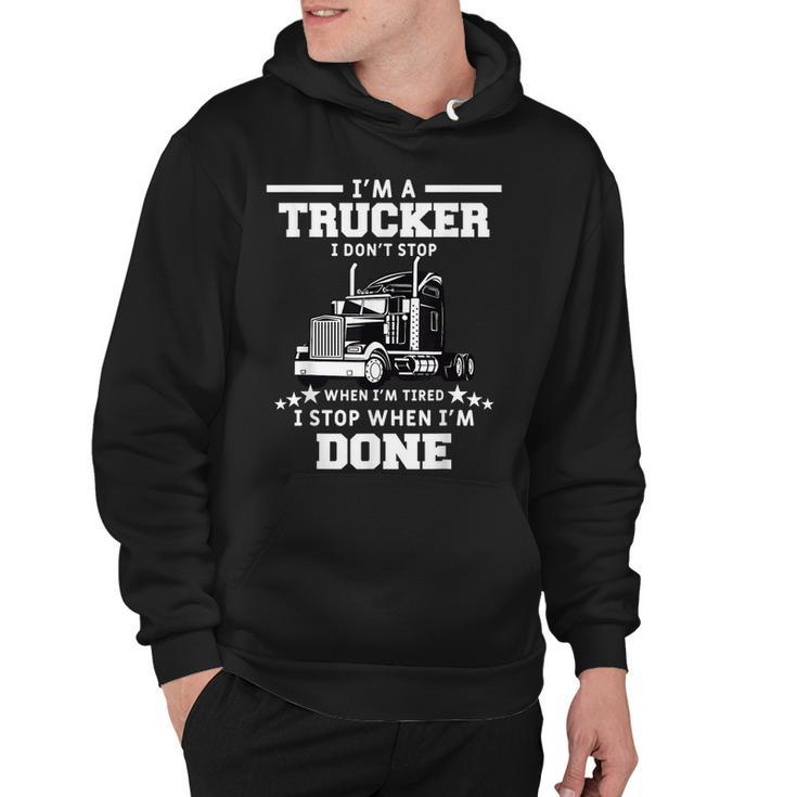 Mens I Dont Stop When Im Tired I Stop When Im Done Trucker Hoodie
