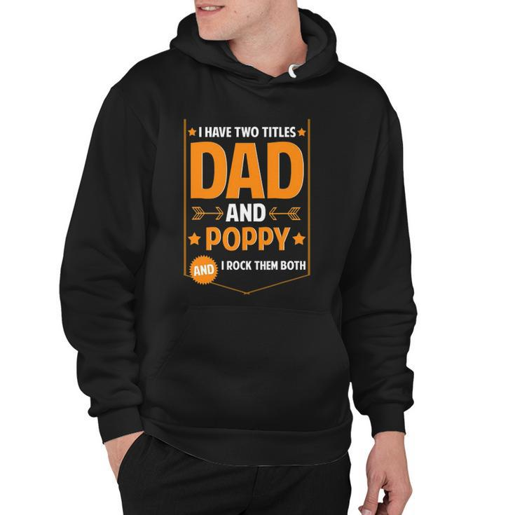Mens I Have Two Titles Dad And Poppy Gifts Poppy Fathers Day Hoodie