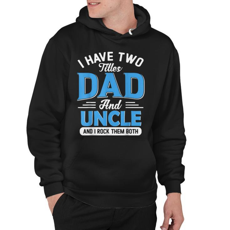 Mens I Have Two Titles Dad And Uncle Funny Grandpa Fathers Day  V2 Hoodie