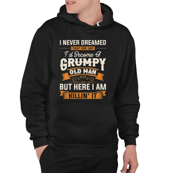 Mens I Never Dreamed That Id Become A Grumpy Old Man Grandpa Hoodie
