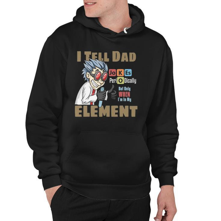 Mens I Tell Dad Jokes Periodically But Only When Im In My Element Hoodie