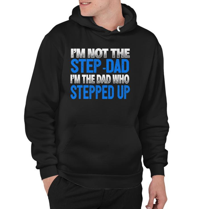 Mens Im Not The Step-Dad Im The Dad Who Stepped Up Hoodie