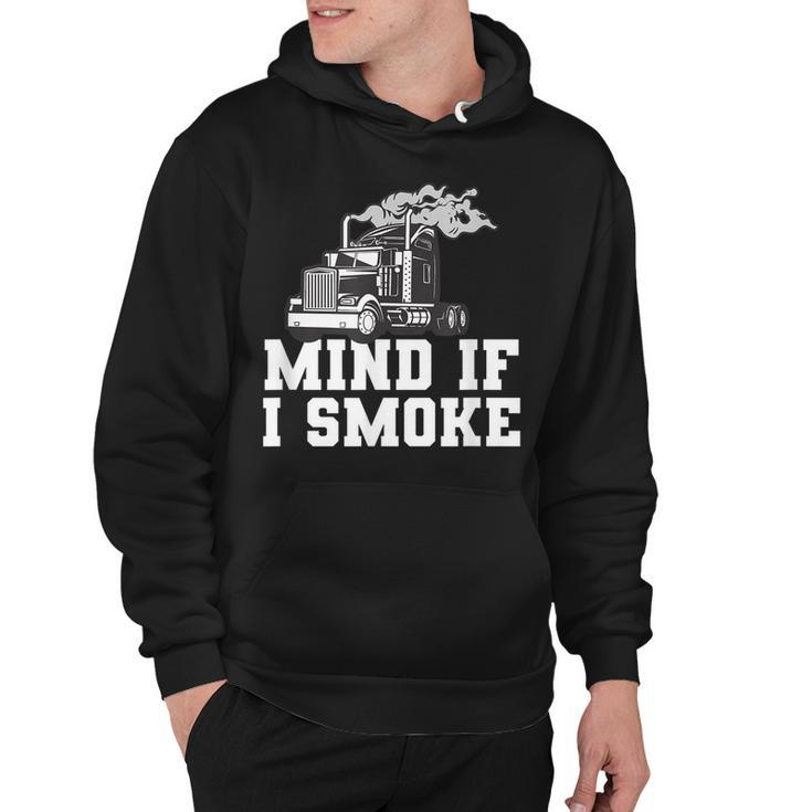 Mens Mind If I Smoke Funny Truck Driving Quote For A Trucker  Hoodie