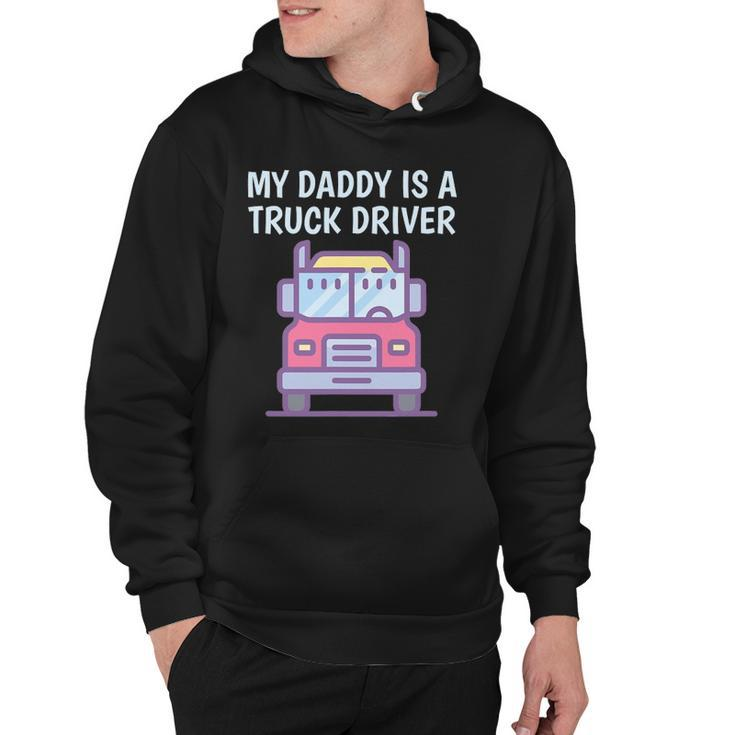My Daddy Is A Truck Driver Proud Son Daughter Truckers Child Hoodie