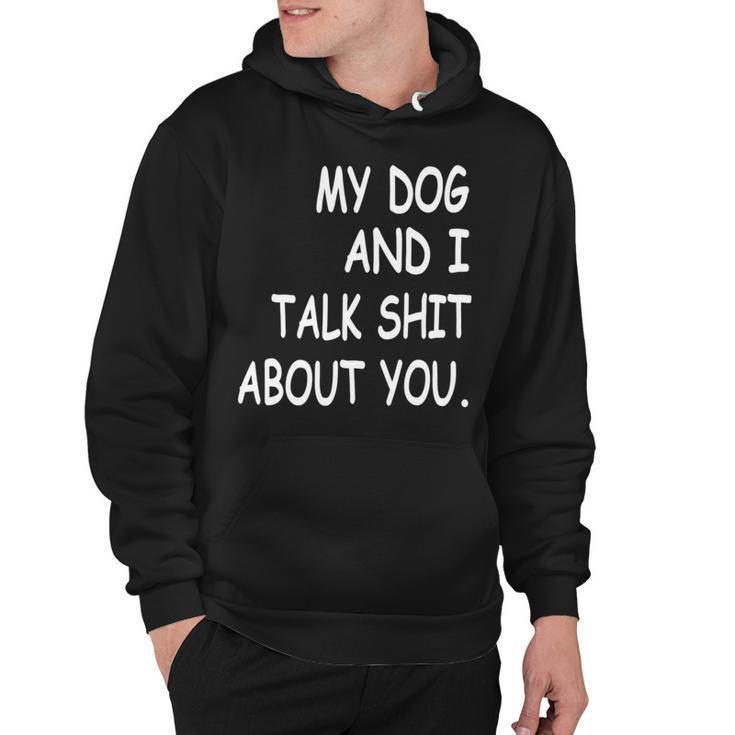 My Dog And I Talk About You Funny For Dogs Lovers   413 Trending Shirt Hoodie