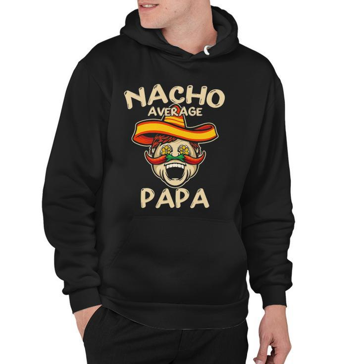 Nacho Average Papa Sombrero Chilli Papa Cinco De Mayo Gift Hoodie
