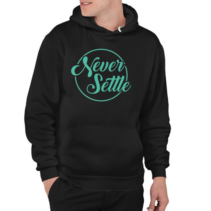 Never Settle Quote Inspirational Quote Design Hoodie