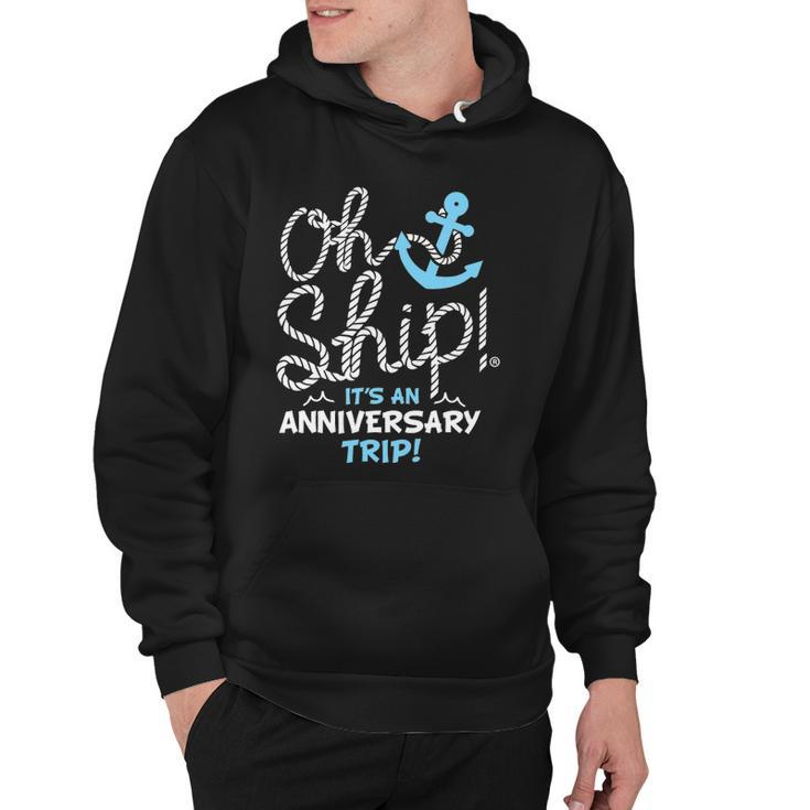 Oh Ship Its An Anniversary Trip Oh Ship Cruise Hoodie
