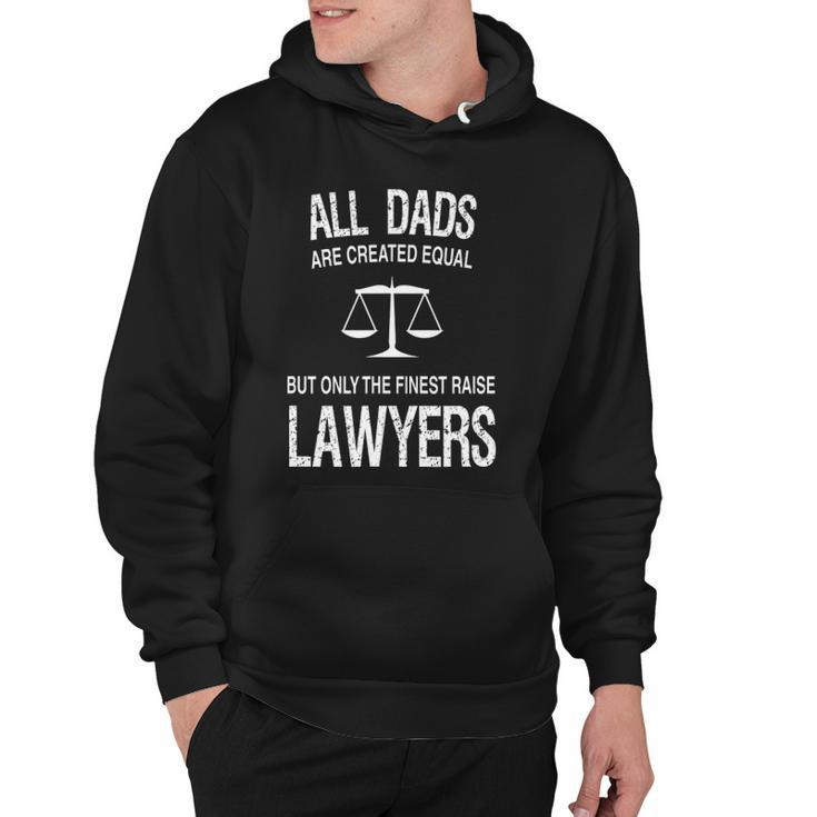 Only The Finest Dads Raise Lawyers - Proud Attorneys Father Hoodie