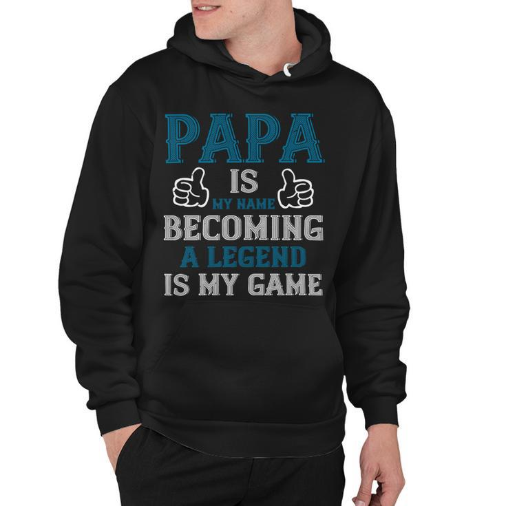 Papa Is My Name Becoming A Legend Is My Game Papa T-Shirt Fathers Day Gift Hoodie