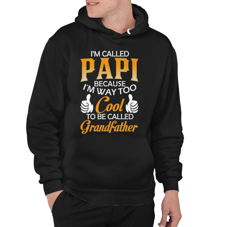Papi Grandpa Gift   Im Called Papi Because Im Too Cool To Be Called Grandfather Hoodie