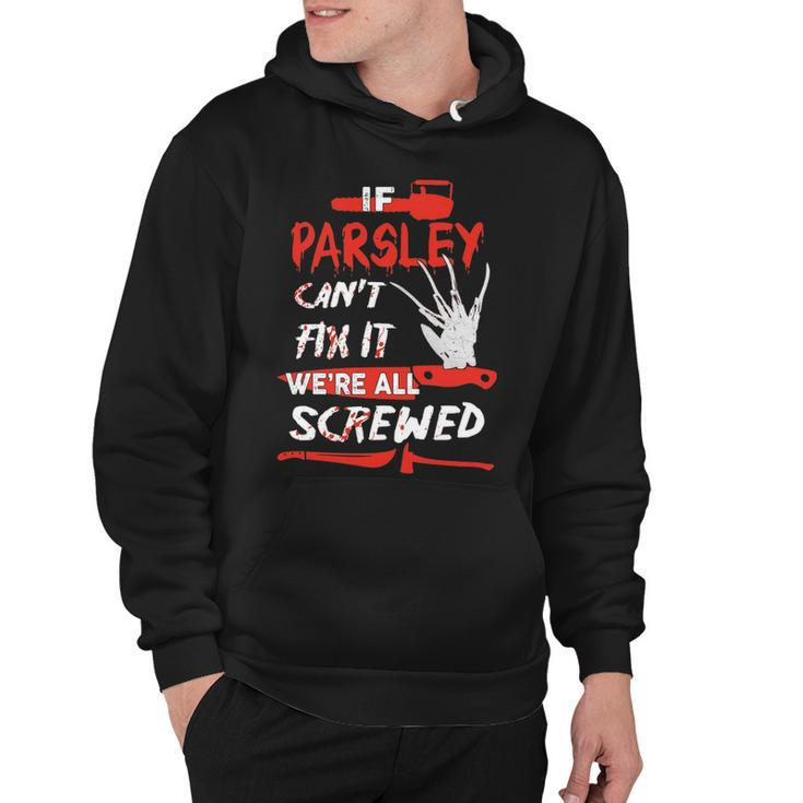 Parsley Name Halloween Horror Gift   If Parsley Cant Fix It Were All Screwed Hoodie