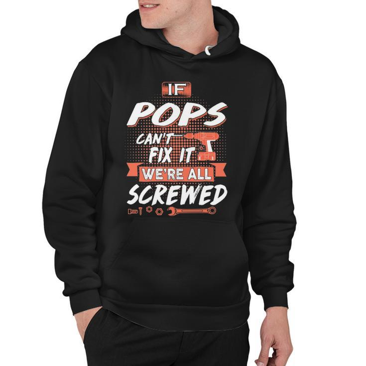 Pops Grandpa Gift   If Pops Cant Fix It Were All Screwed Hoodie