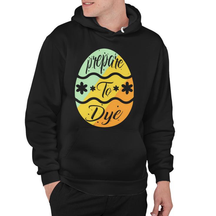 Prepare To Dye Easter Eggs Easter Day Hoodie