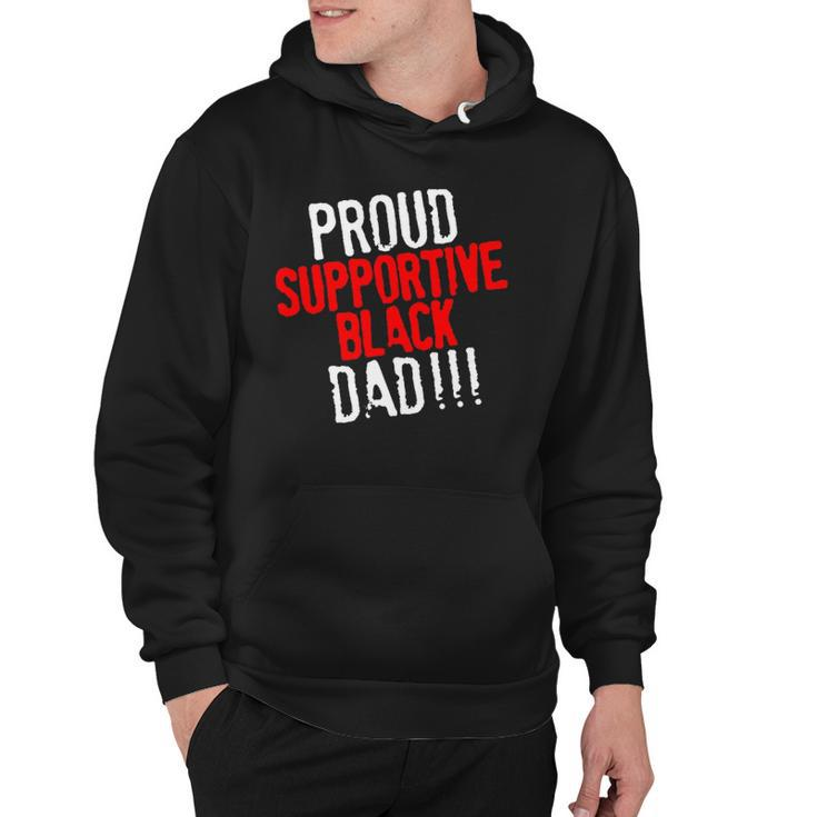Proud Supportive Black Dad  Fathers Day Black History Month Hoodie