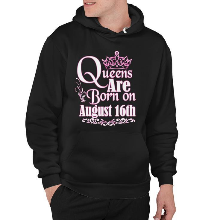 Queens Are Born On August 16Th Funny Birthday Hoodie