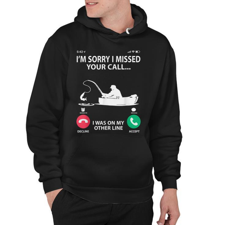 Sorry I Missed Your Call I Was On My Other Line - Fishing  Hoodie