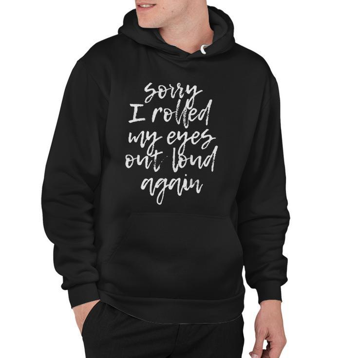 Sorry I Rolled My Eyes Out Loud Again Funny Quote Hoodie