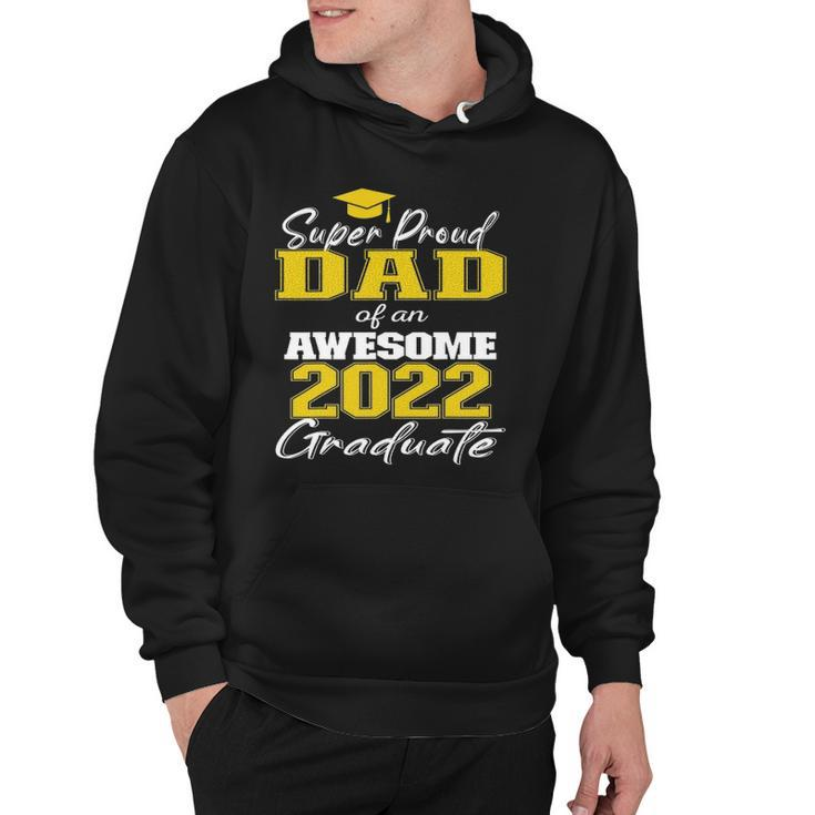 Super Proud Dad Of 2022 Graduate Awesome Family College Hoodie