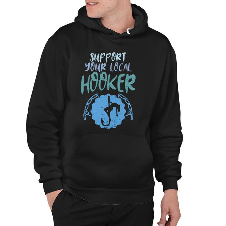 Support Your Local Hooker Funny Fishing Fisherman Men Gift Hoodie
