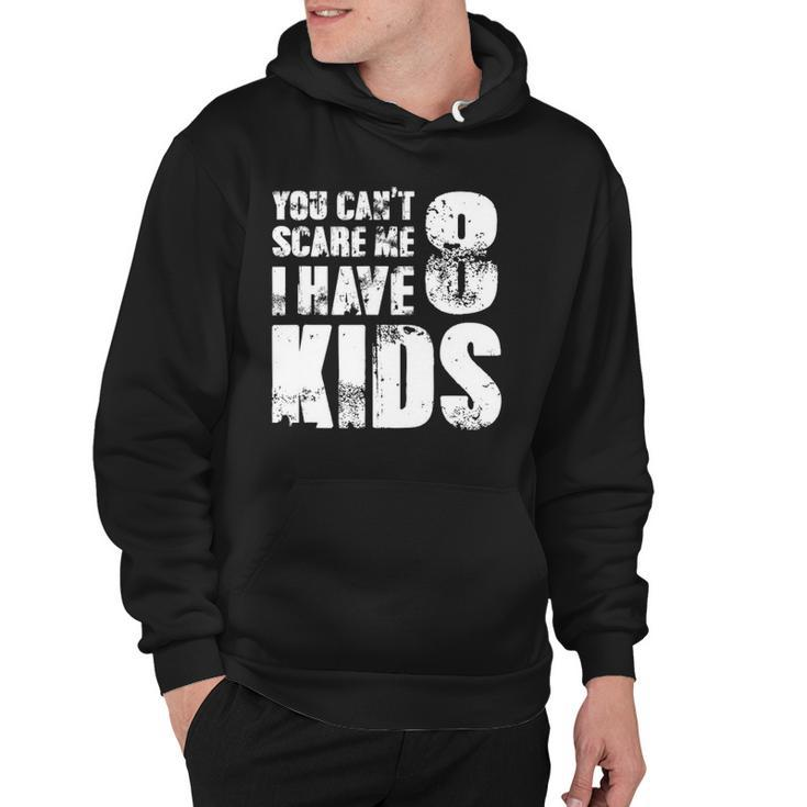 T Father Day Joke Fun You Cant Scare Me I Have 8 Kids Hoodie