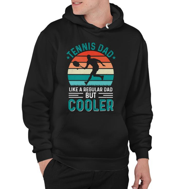 Tennis Dad Like A Regular Dad But Cooler Fathers Day Hoodie