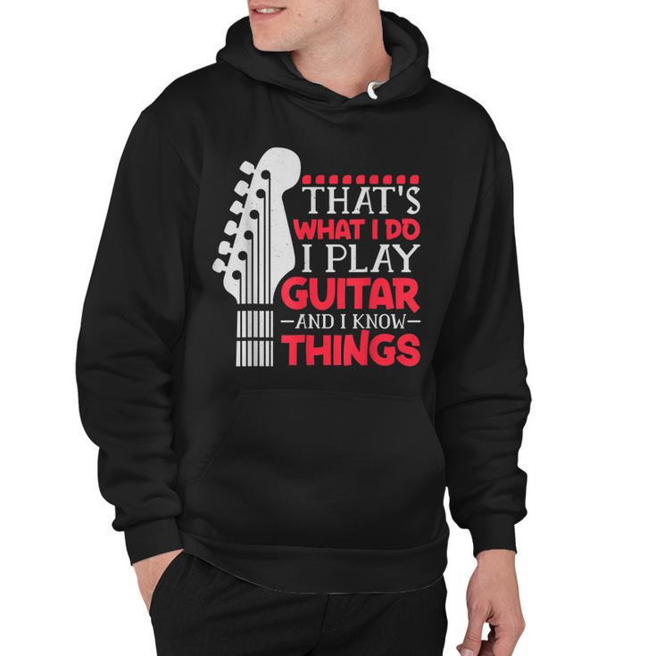 Thats What I Do I Play Guitar And I Know Things Guitar Hoodie