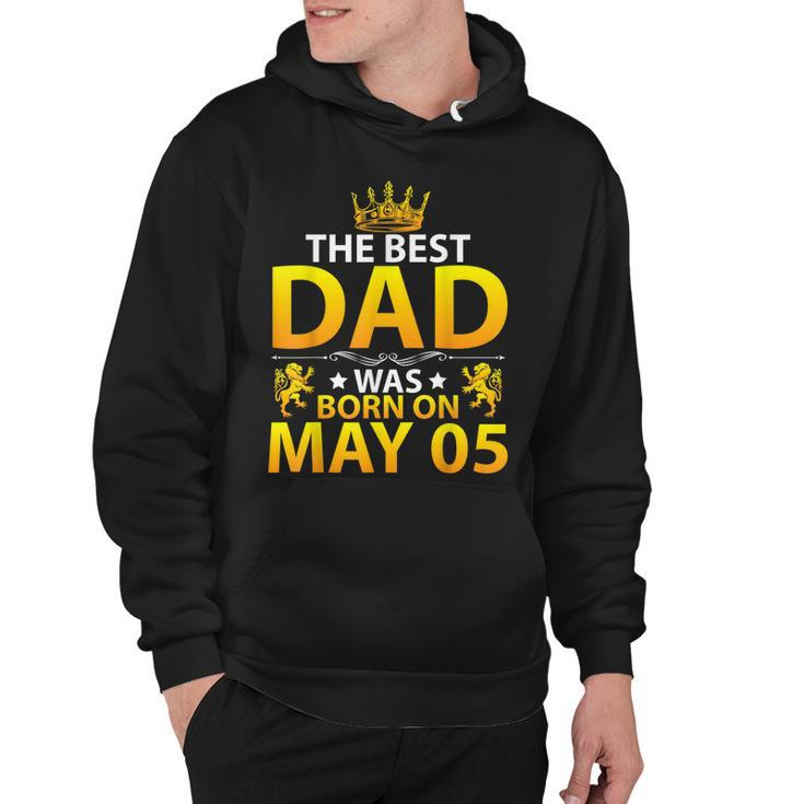 The Best Dad Was Born On May 05 Happy Birthday Father Papa  Hoodie