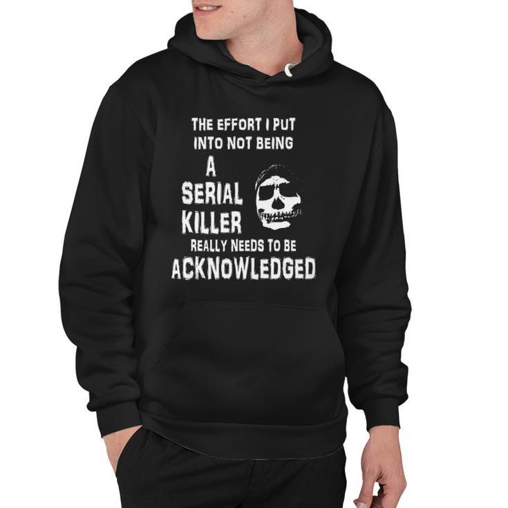 The Effort I Put Into Not Being A Serial Killer Funny Skull Hoodie