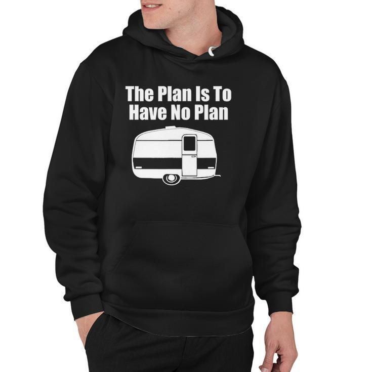 The Plan Is To Have No Plan Funny Camping Hoodie